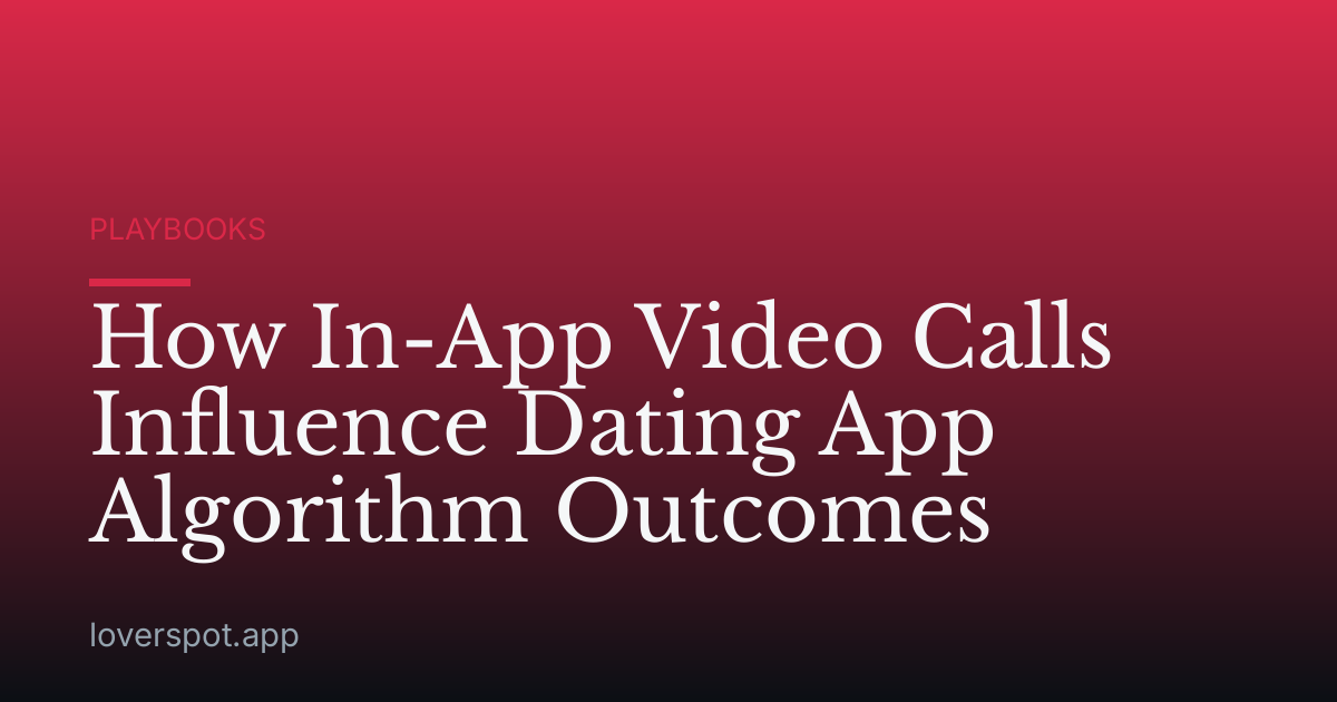 How In-App Video Calls Influence Dating App Algorithm Outcomes