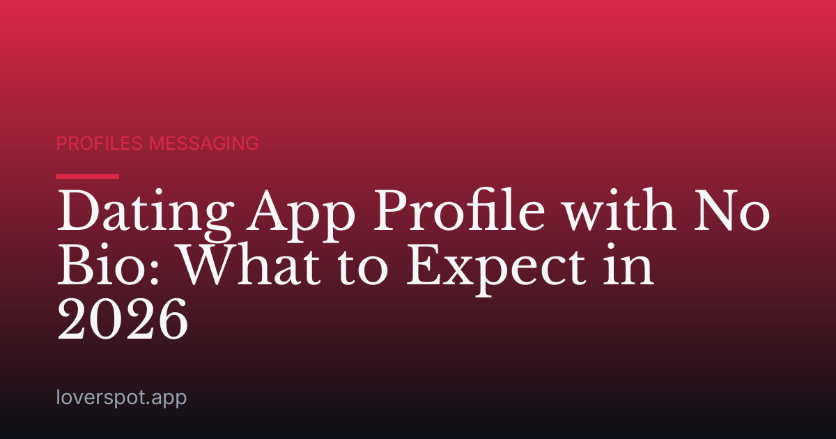 Dating App Profile with No Bio: What to Expect in 2026