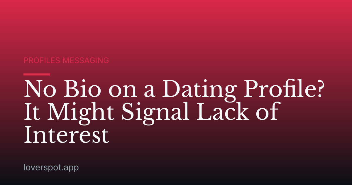 No Bio on a Dating Profile? It Might Signal Lack of Interest