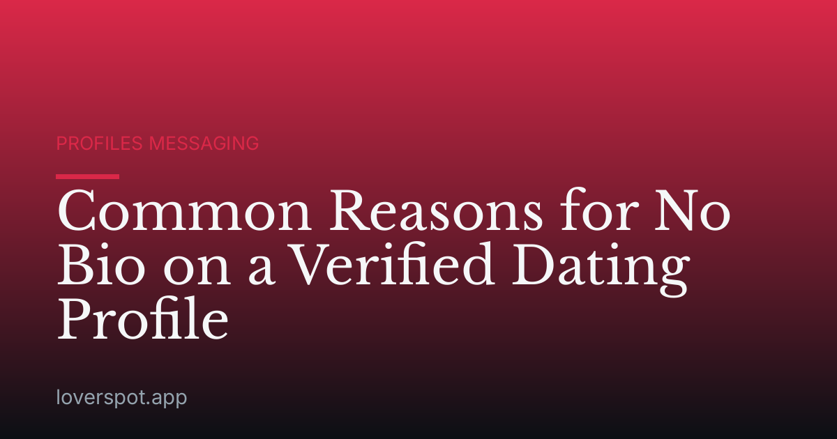 Common Reasons for No Bio on a Verified Dating Profile