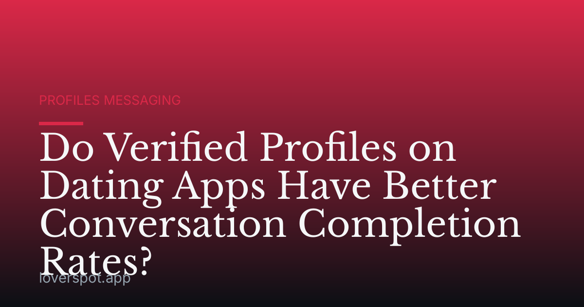 Do Verified Profiles on Dating Apps Have Better Conversation Completion Rates?