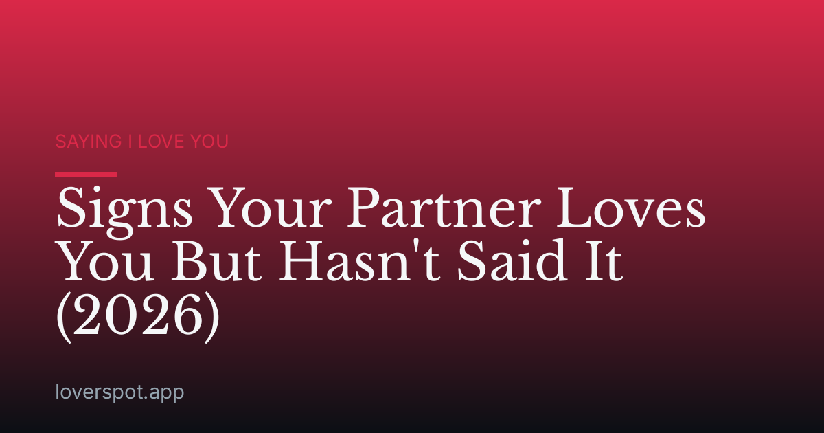 Signs Your Partner Loves You But Hasn't Said It (2026)