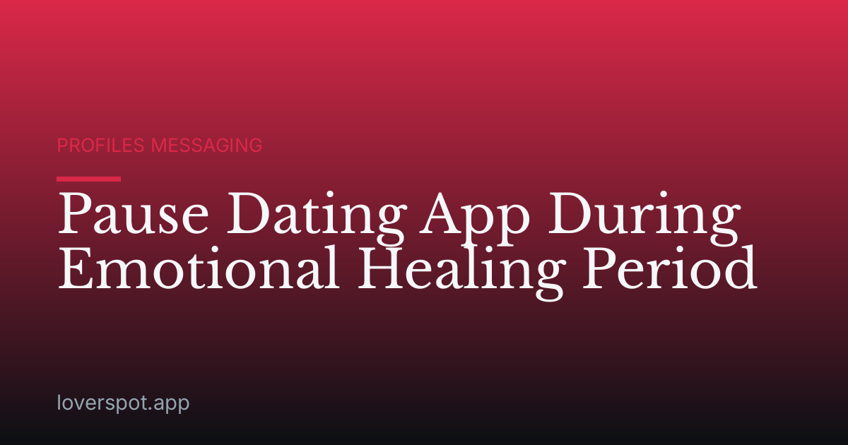 Pause Dating App During Emotional Healing Period