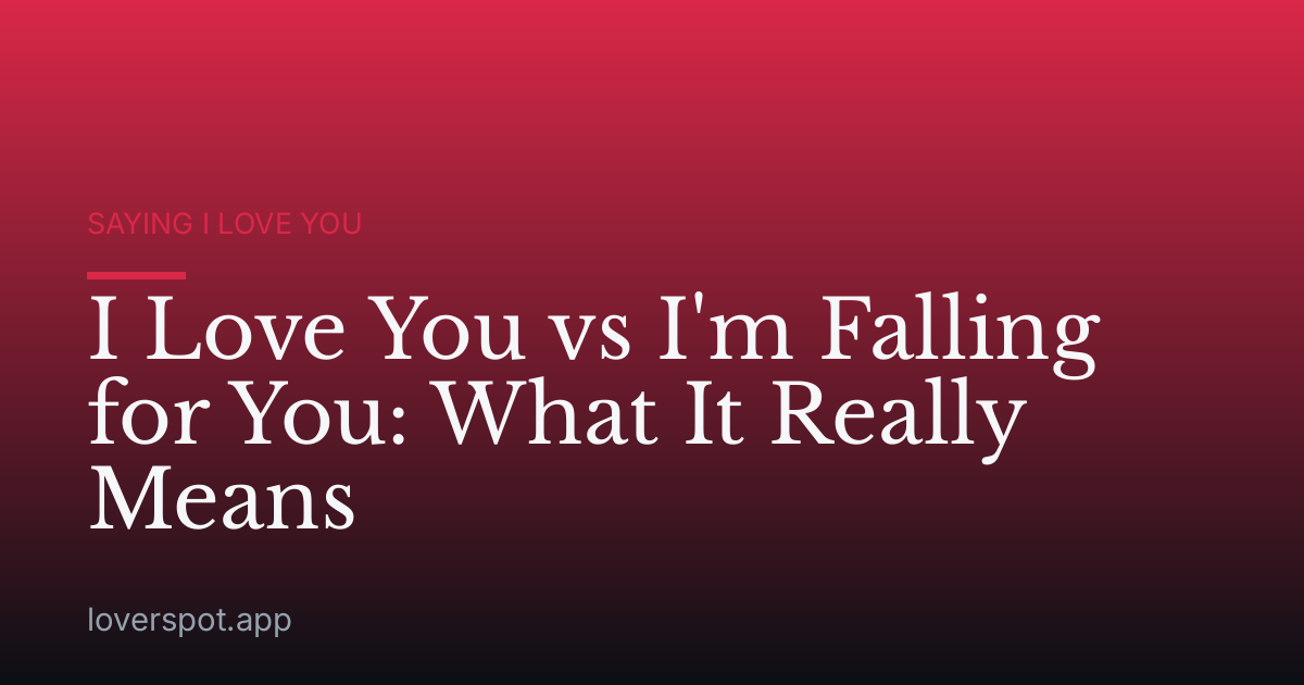 I Love You vs I'm Falling for You: What It Really Means
