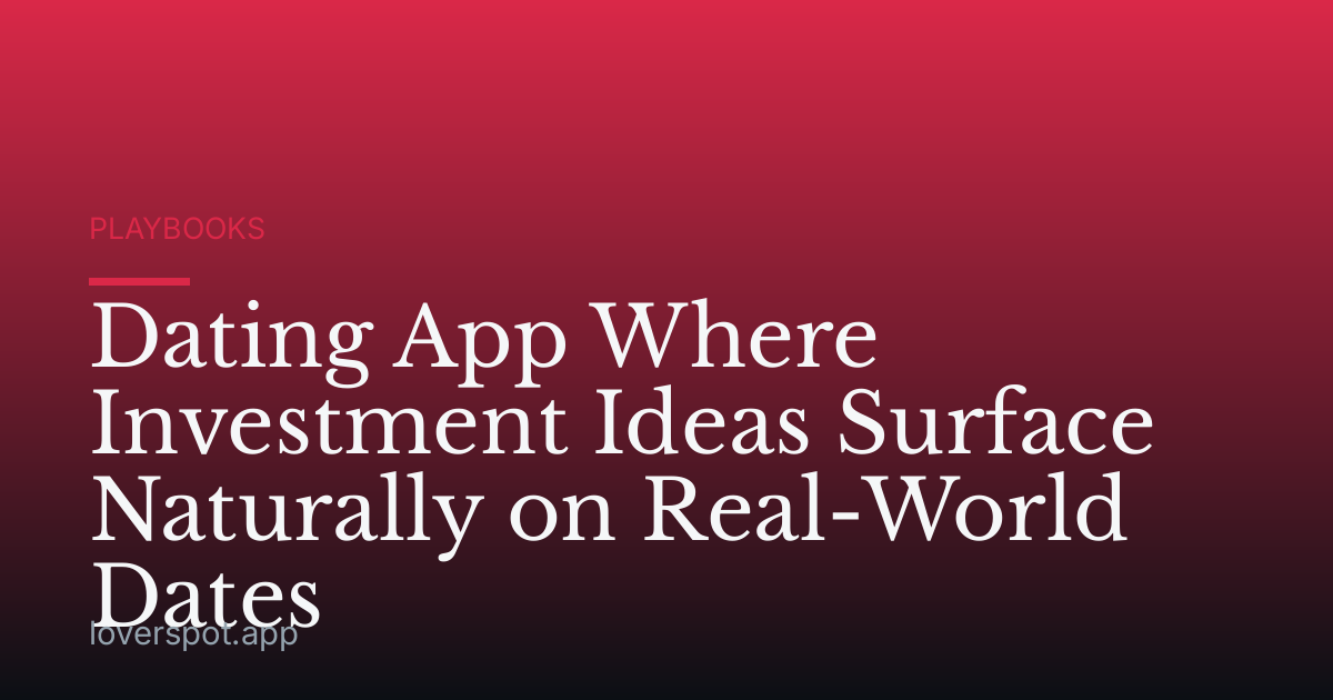 Dating App Where Investment Ideas Surface Naturally on Real-World Dates