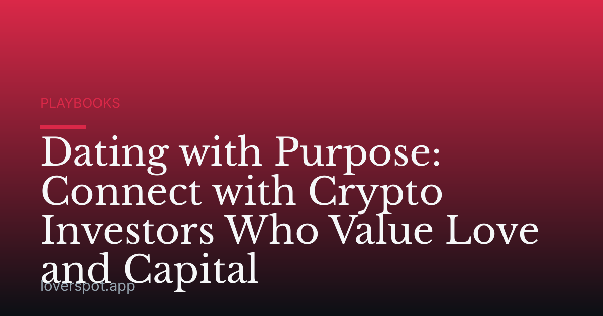 Dating with Purpose: Connect with Crypto Investors Who Value Love and Capital