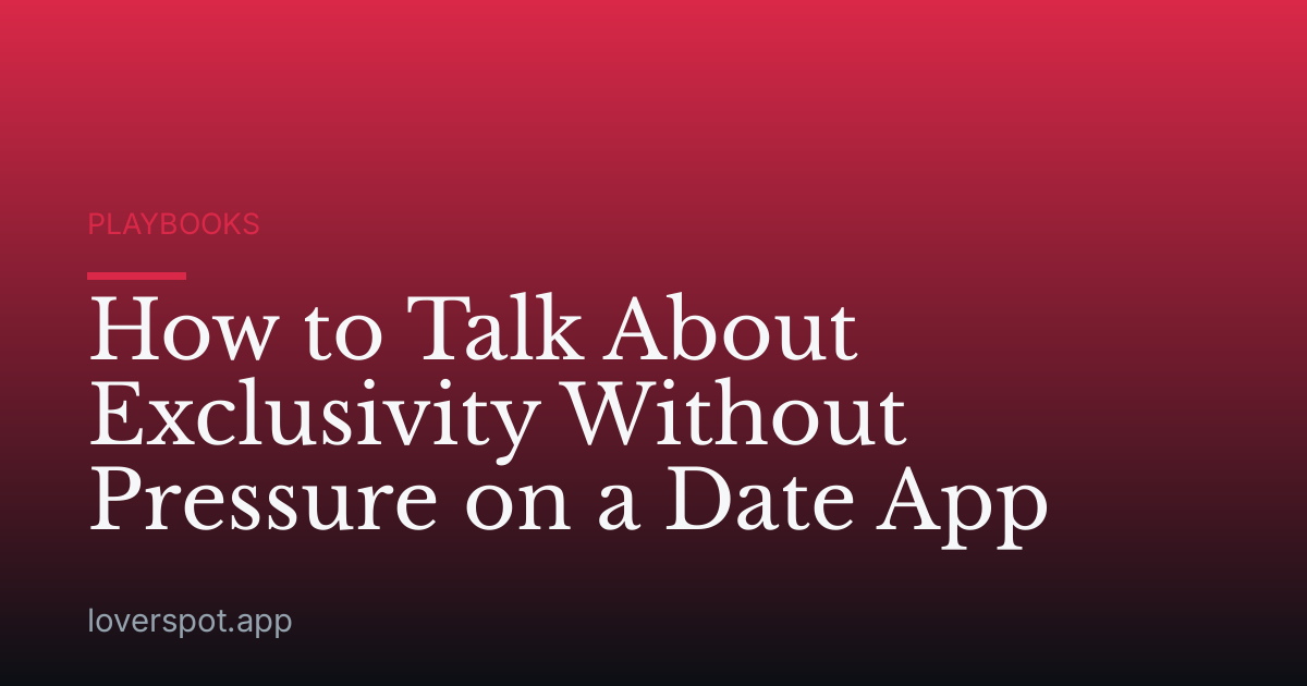 How to Talk About Exclusivity Without Pressure on a Date App