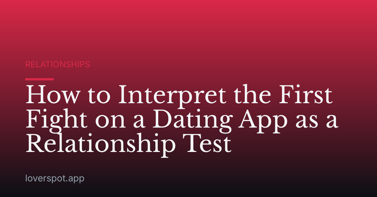 How to Interpret the First Fight on a Dating App as a Relationship Test