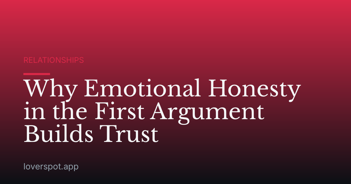 Why Emotional Honesty in the First Argument Builds Trust