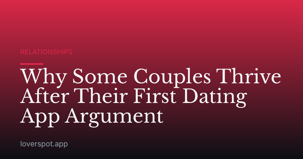 Why Some Couples Thrive After Their First Dating App Argument