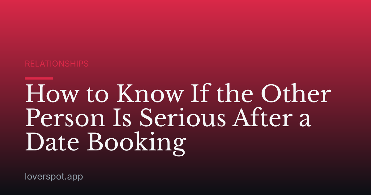 How to Know If the Other Person Is Serious After a Date Booking