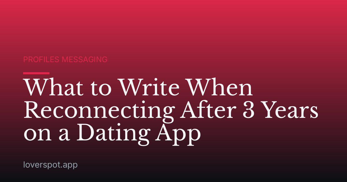 What to Write When Reconnecting After 3 Years on a Dating App