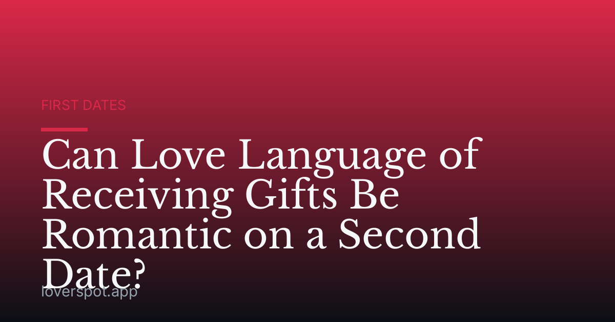 Can Love Language of Receiving Gifts Be Romantic on a Second Date?