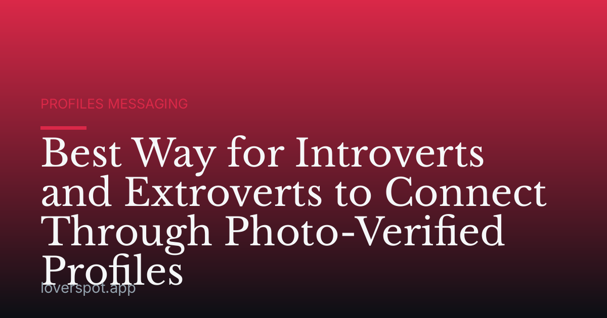 Best Way for Introverts and Extroverts to Connect Through Photo-Verified Profiles