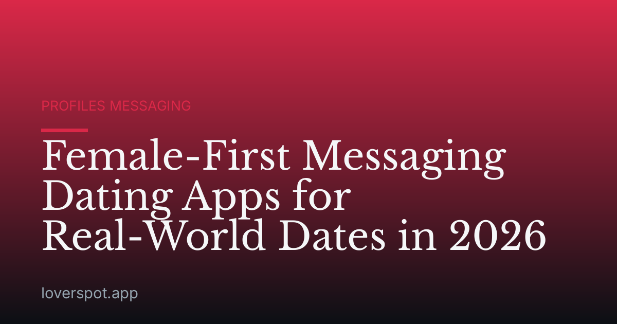 Female-First Messaging Dating Apps for Real-World Dates in 2026