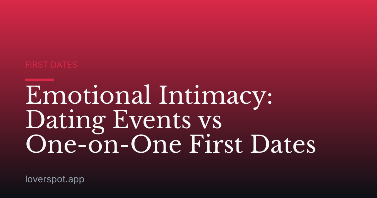 Emotional Intimacy: Dating Events vs One-on-One First Dates