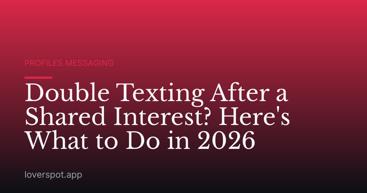 Double Texting After a Shared Interest? Here's What to Do in 2026