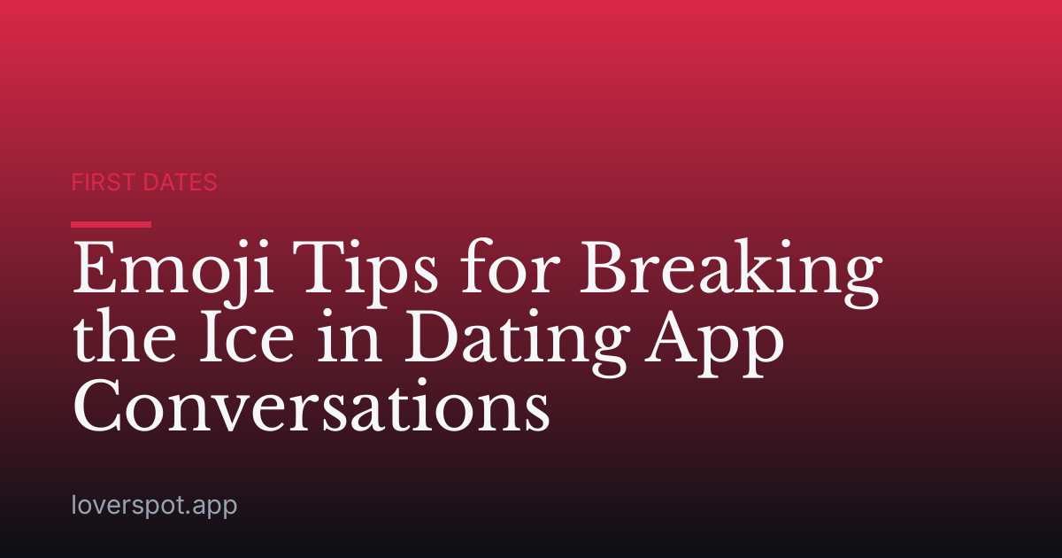 Emoji Tips for Breaking the Ice in Dating App Conversations