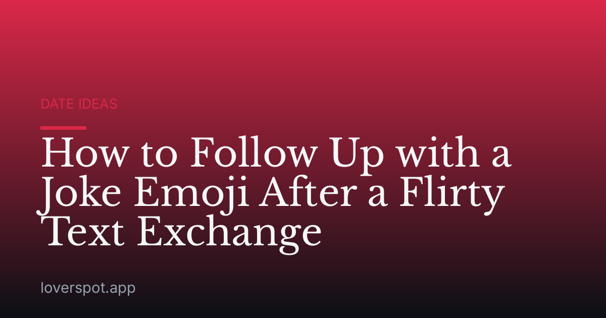 How to Follow Up with a Joke Emoji After a Flirty Text Exchange