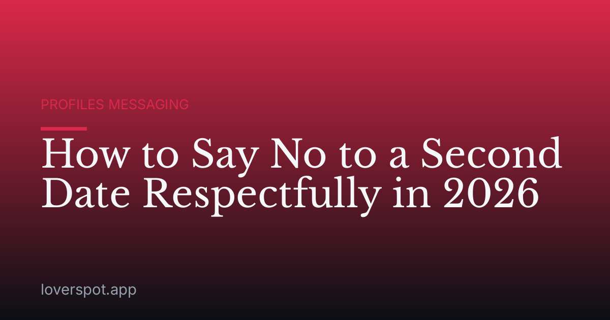 How to Say No to a Second Date Respectfully in 2026
