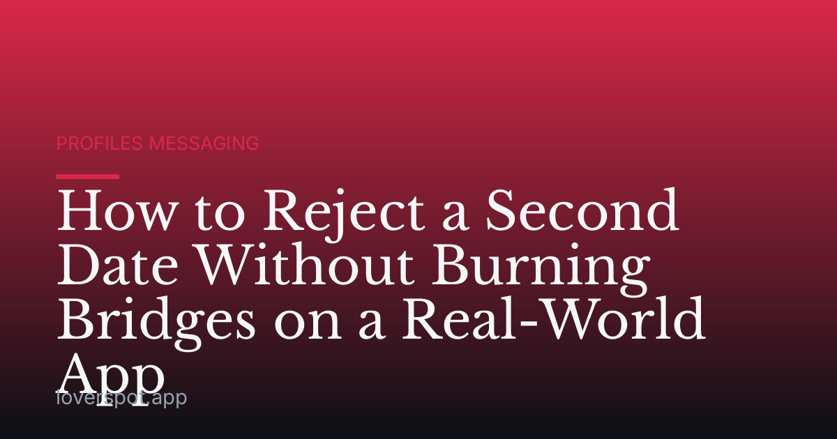 How to Reject a Second Date Without Burning Bridges on a Real-World App