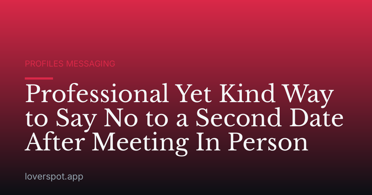 Professional Yet Kind Way to Say No to a Second Date After Meeting In Person