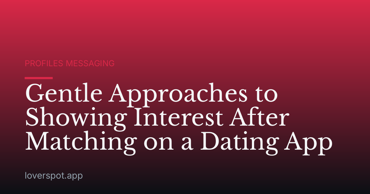Gentle Approaches to Showing Interest After Matching on a Dating App