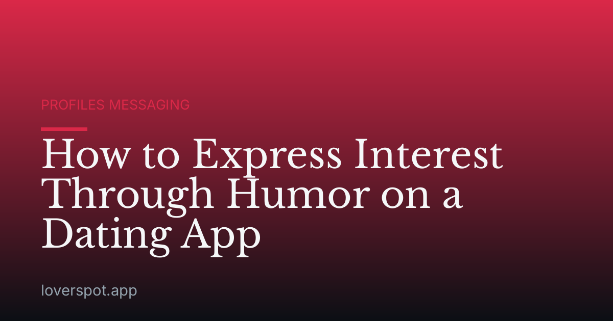 How to Express Interest Through Humor on a Dating App