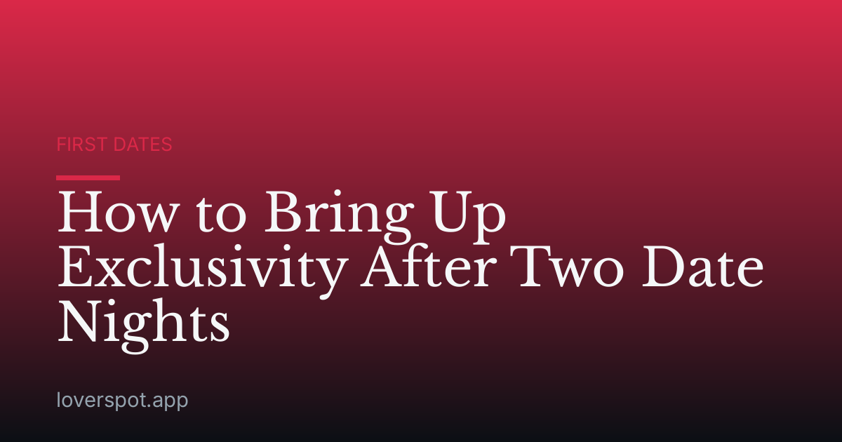 How to Bring Up Exclusivity After Two Date Nights