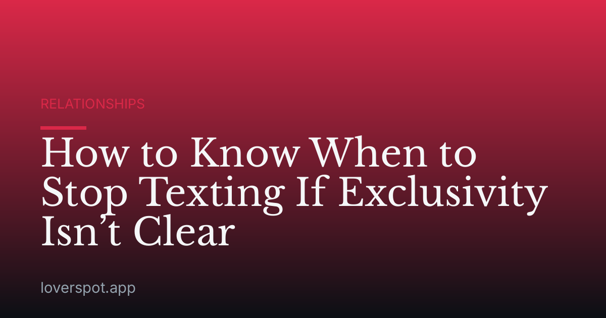 How to Know When to Stop Texting If Exclusivity Isn’t Clear