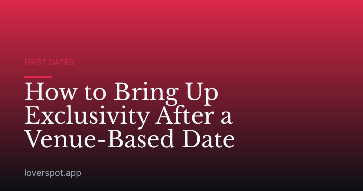 How to Bring Up Exclusivity After a Venue-Based Date