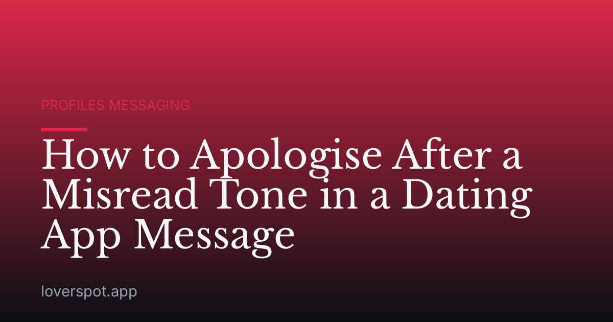 How to Apologise After a Misread Tone in a Dating App Message