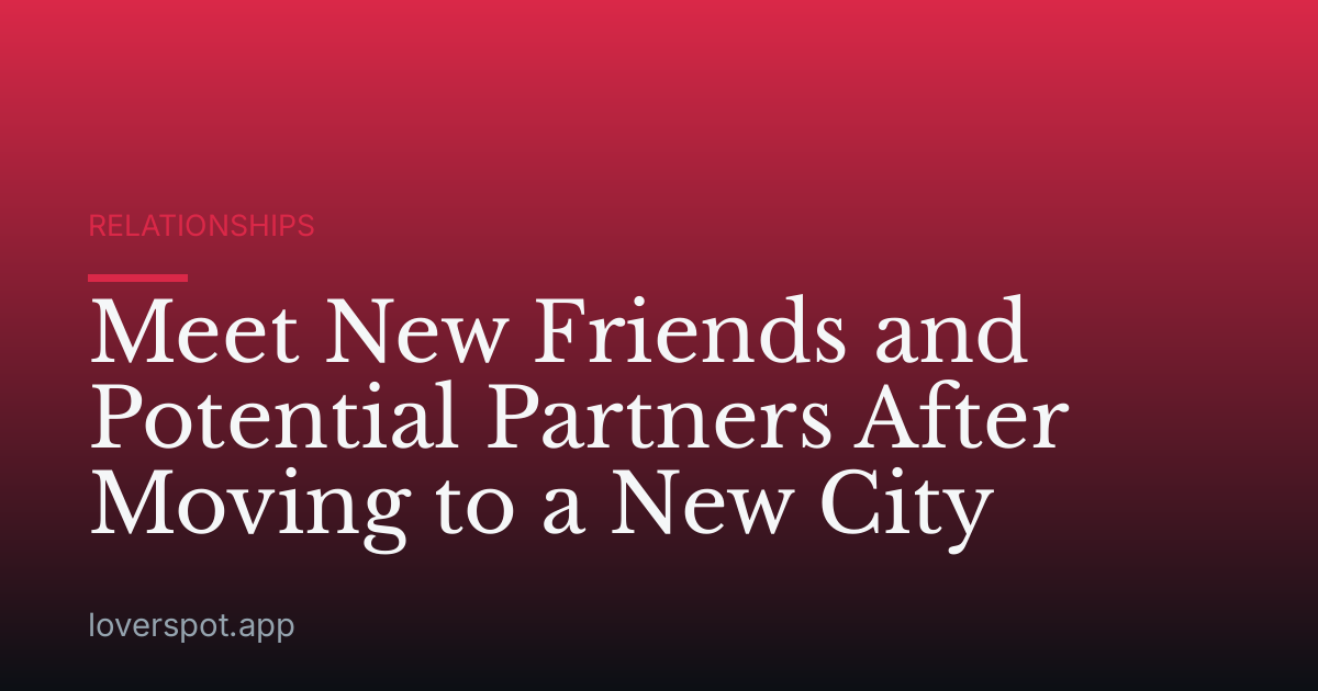 Meet New Friends and Potential Partners After Moving to a New City