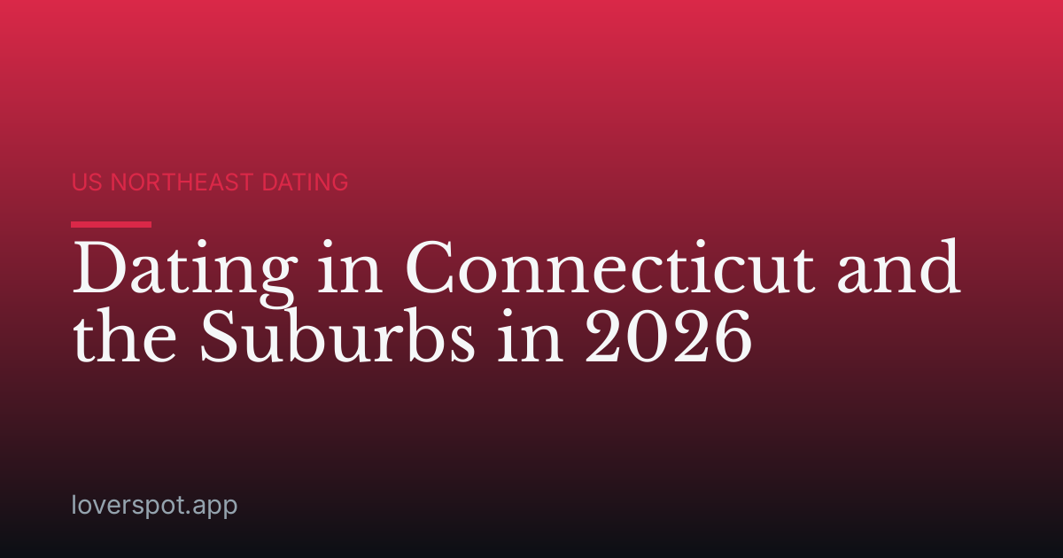 Dating in Connecticut and the Suburbs in 2026
