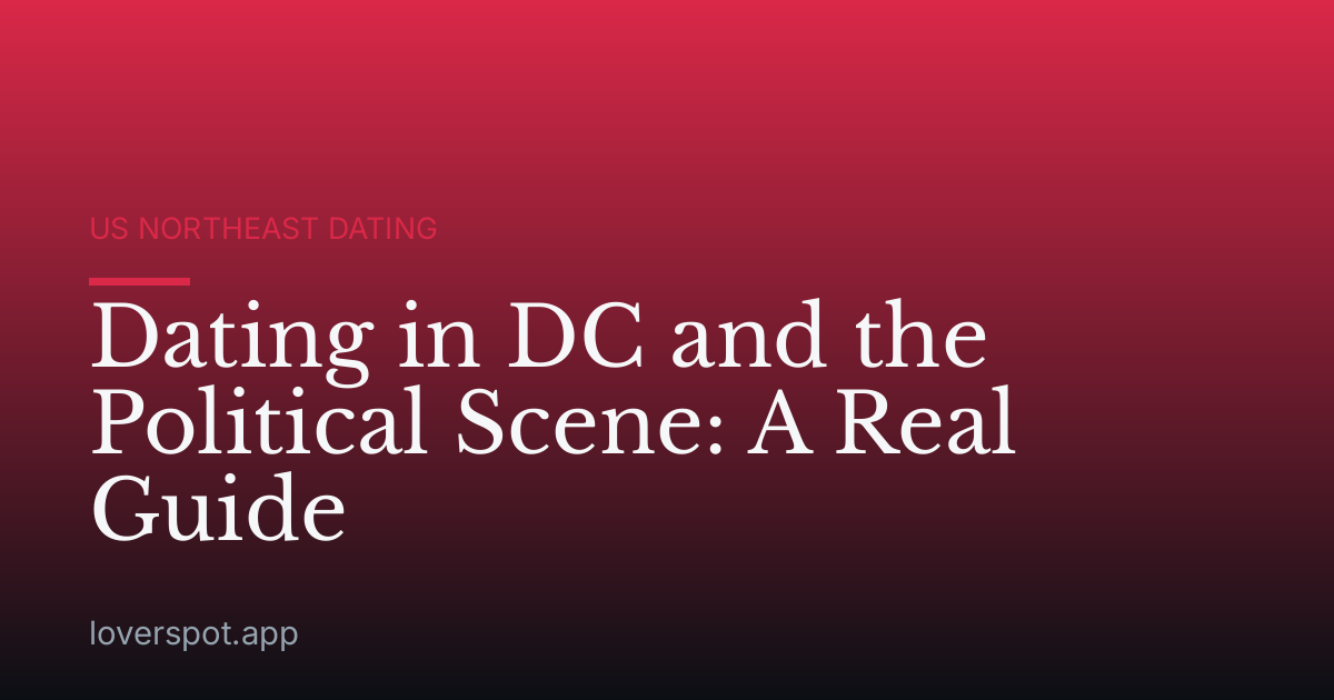 Dating in DC and the Political Scene: A Real Guide