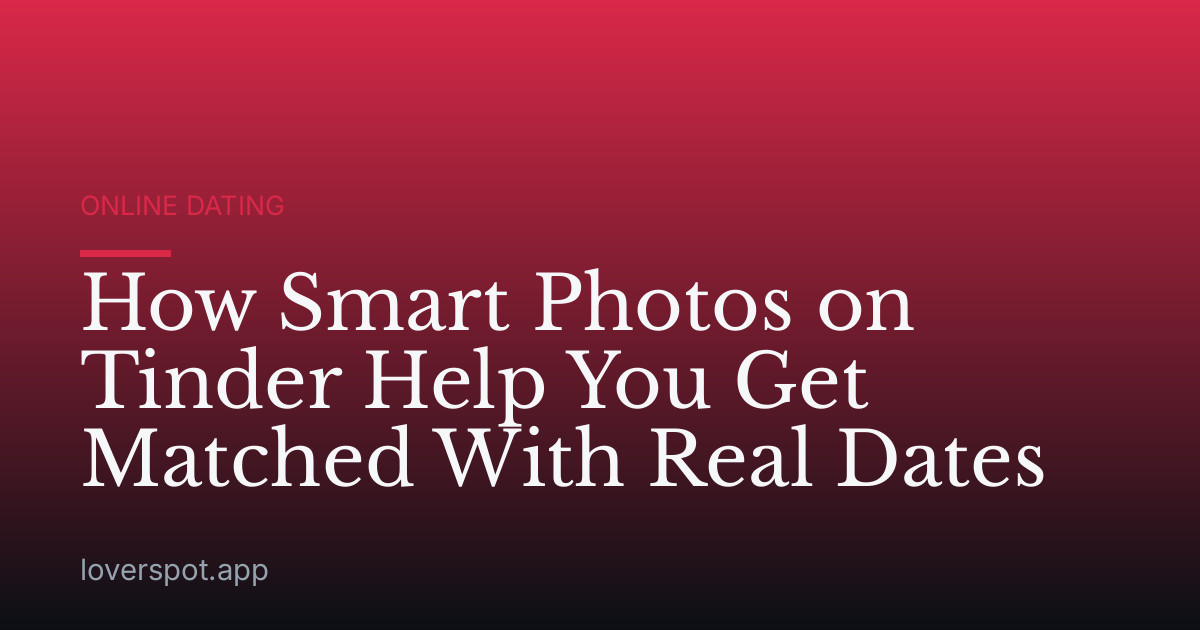 How Smart Photos on Tinder Help You Get Matched With Real Dates