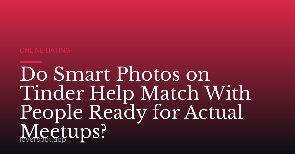 Do Smart Photos on Tinder Help Match With People Ready for Actual Meetups?