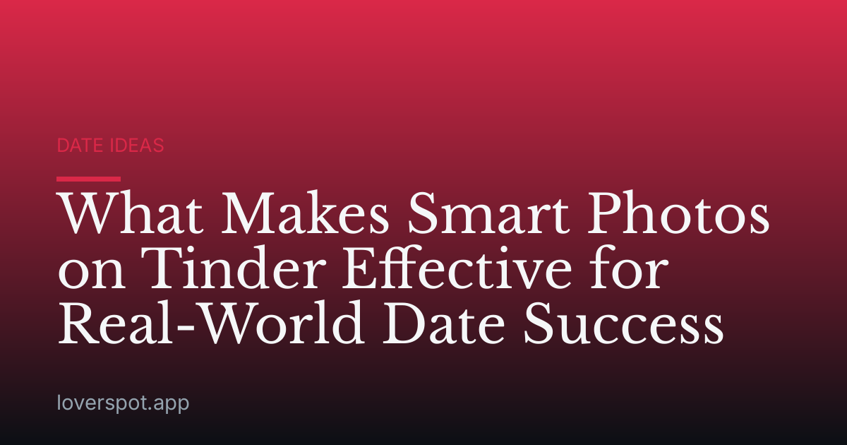 What Makes Smart Photos on Tinder Effective for Real-World Date Success