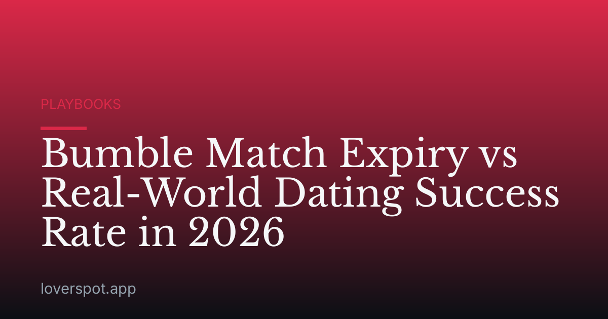 Bumble Match Expiry vs Real-World Dating Success Rate in 2026