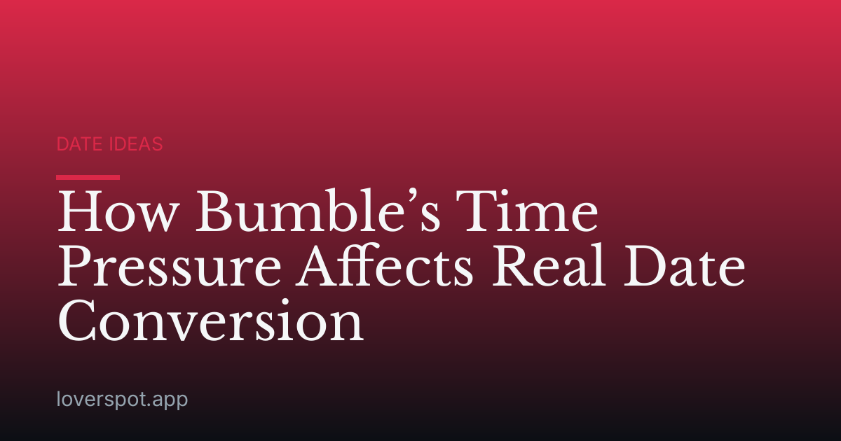 How Bumble’s Time Pressure Affects Real Date Conversion