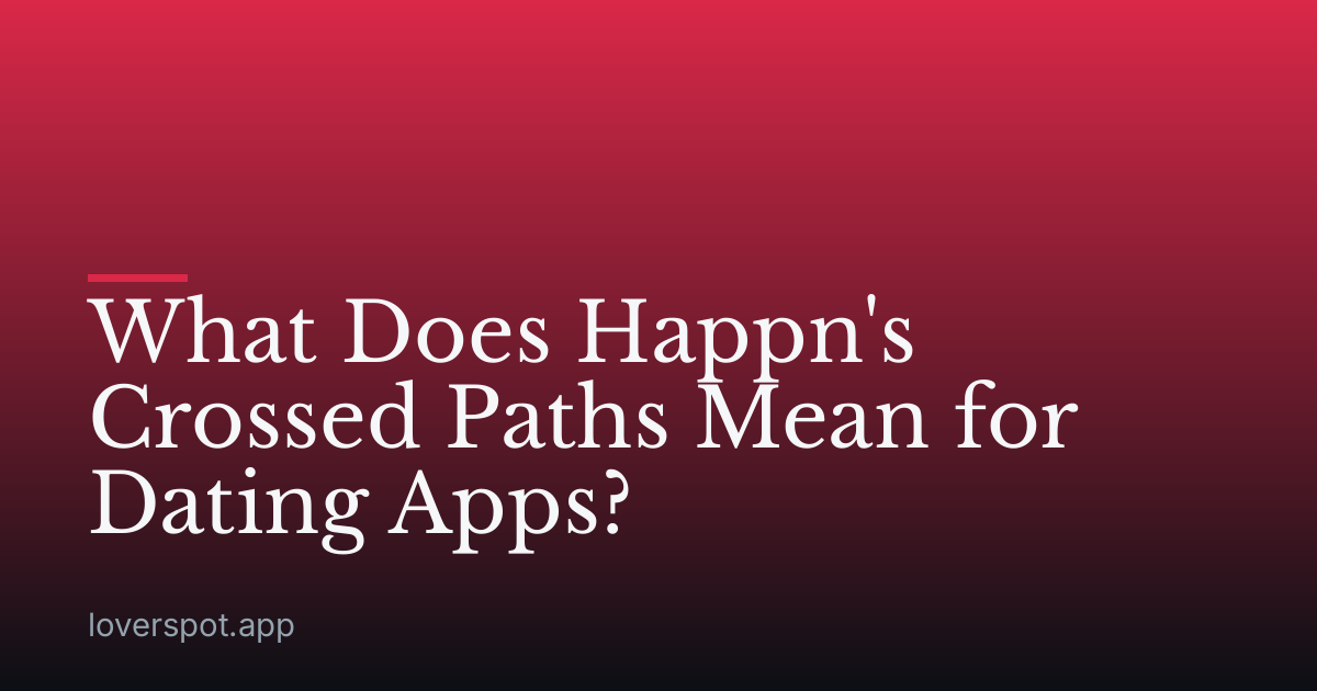 What Does Happn's Crossed Paths Mean for Dating Apps?