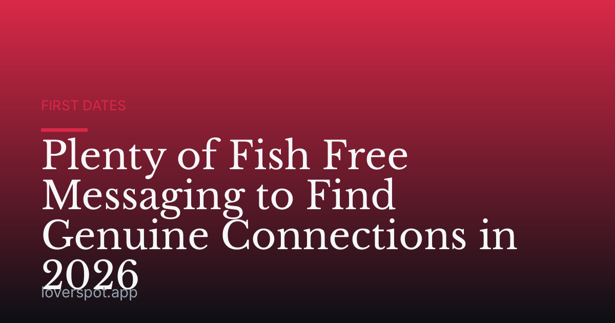 Plenty of Fish Free Messaging to Find Genuine Connections in 2026