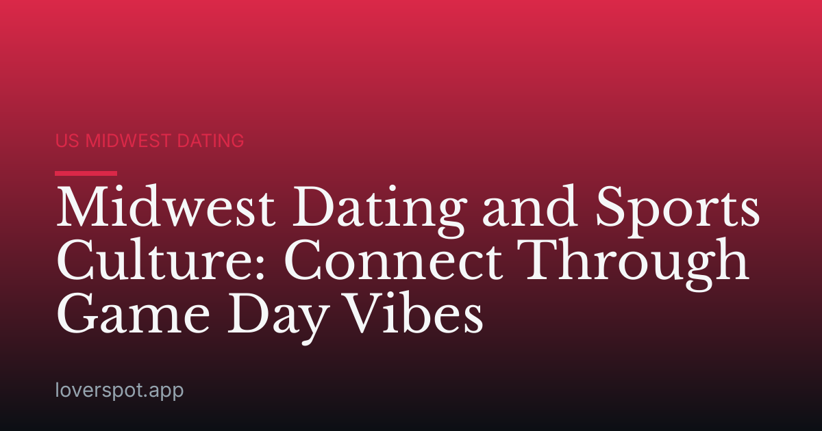 Midwest Dating and Sports Culture: Connect Through Game Day Vibes
