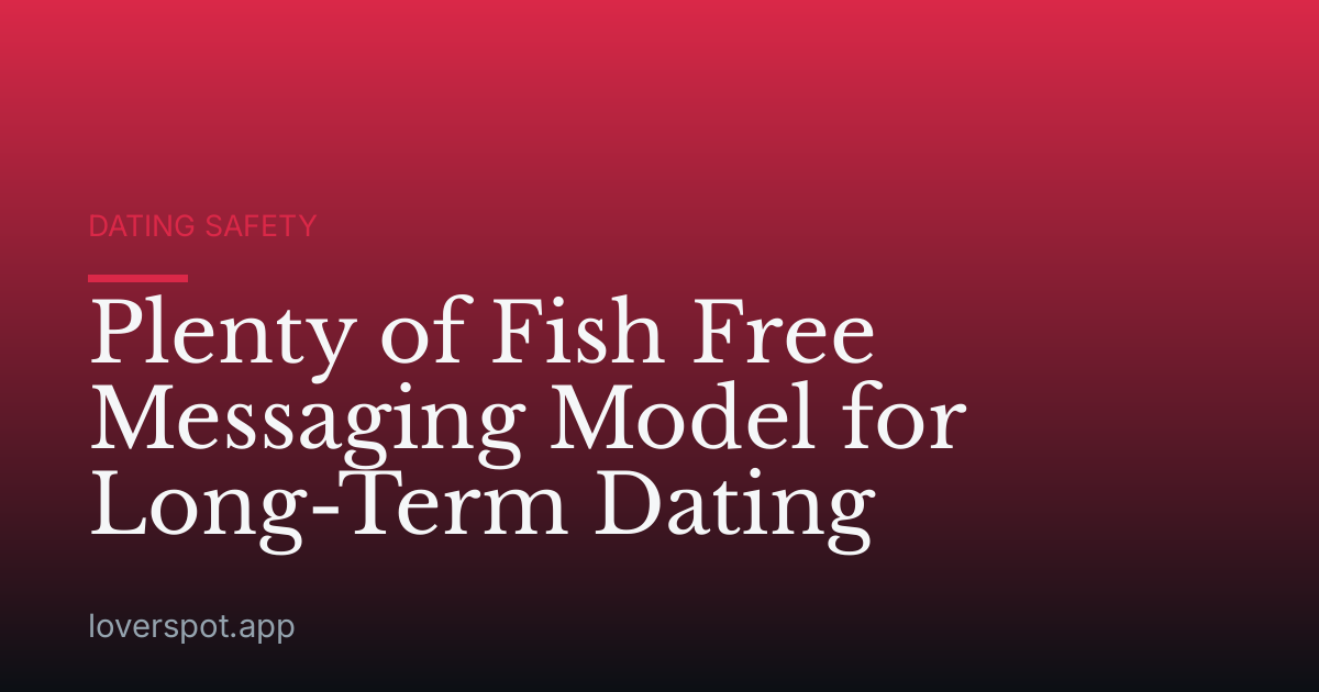 Plenty of Fish Free Messaging Model for Long-Term Dating