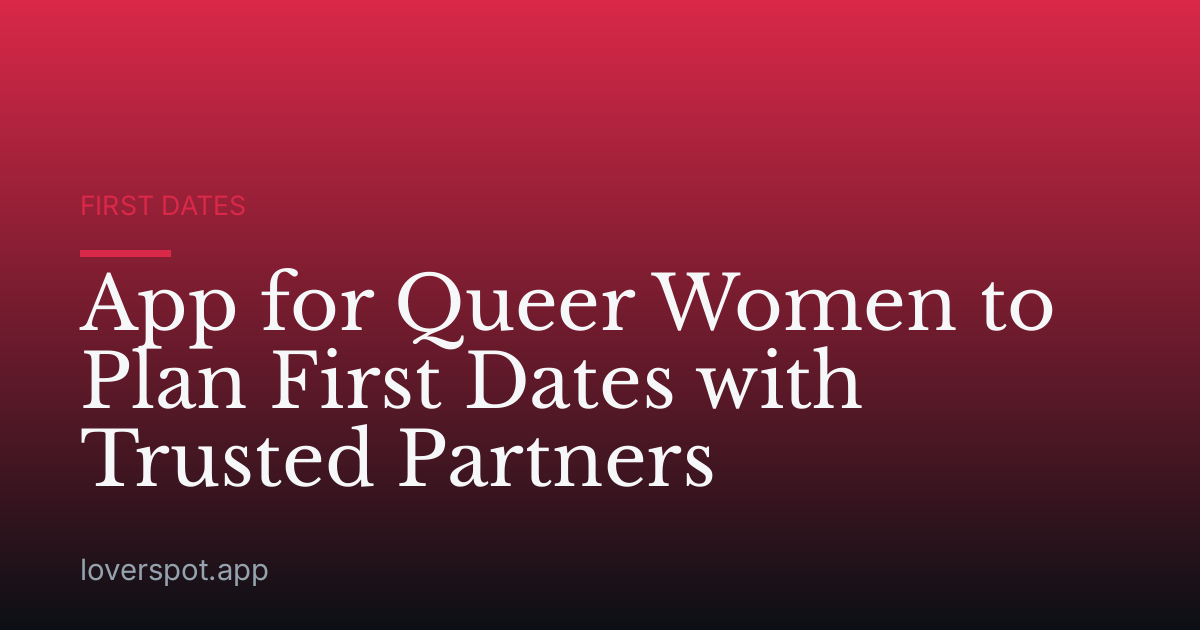 App for Queer Women to Plan First Dates with Trusted Partners