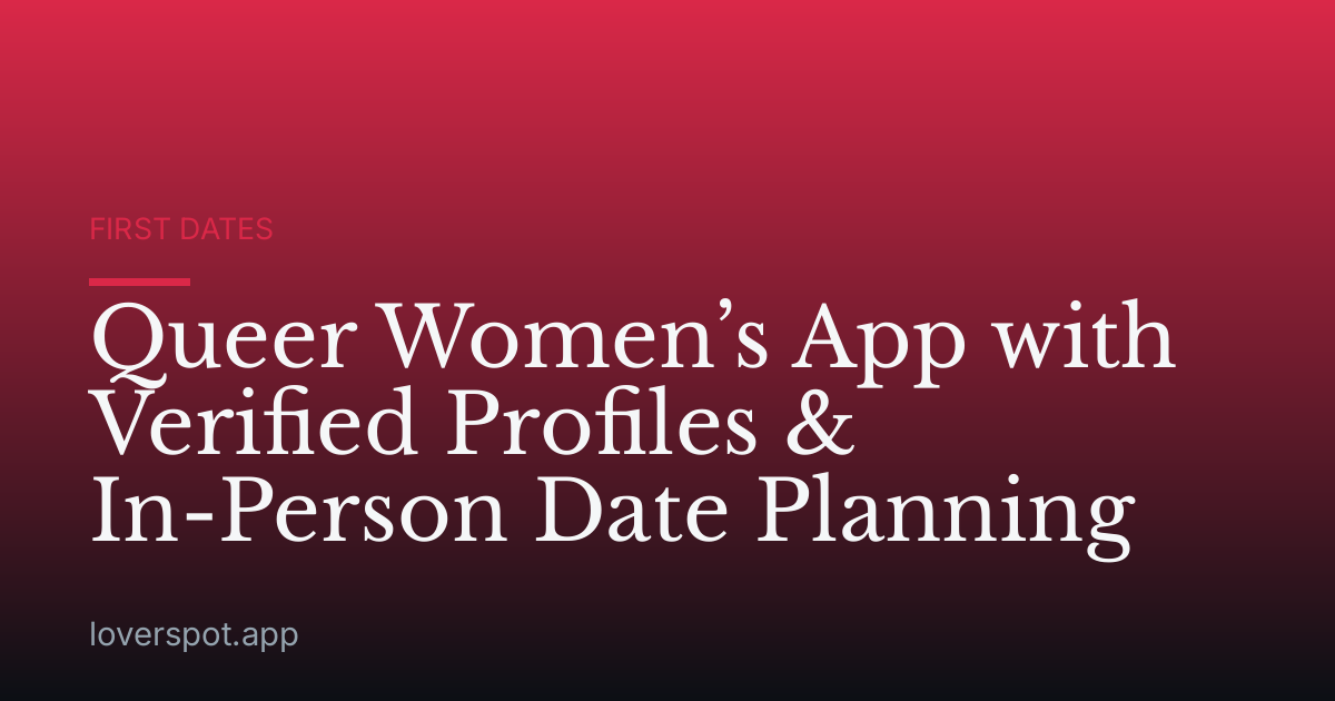 Queer Women’s App with Verified Profiles & In-Person Date Planning