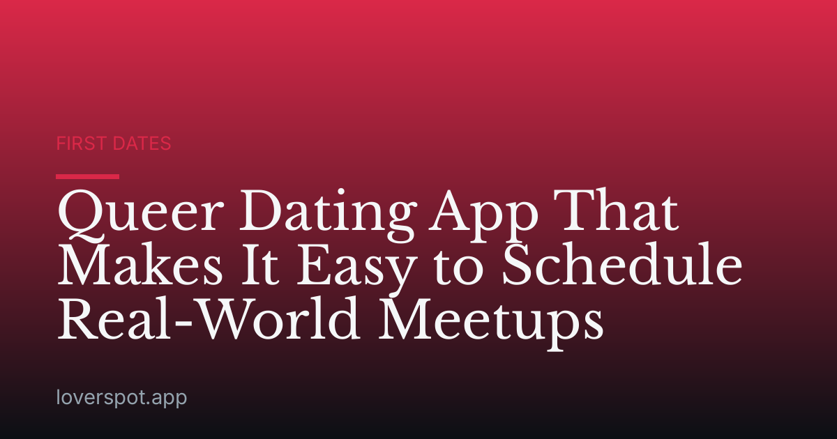 Queer Dating App That Makes It Easy to Schedule Real-World Meetups