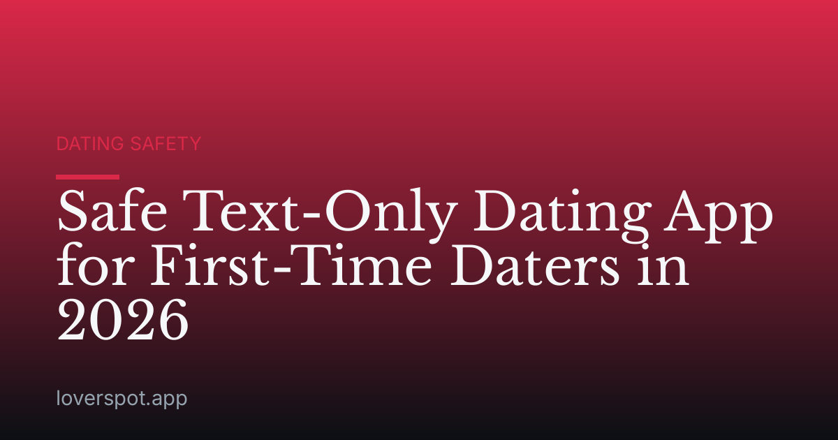 Safe Text-Only Dating App for First-Time Daters in 2026
