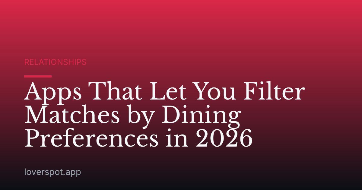 Apps That Let You Filter Matches by Dining Preferences in 2026