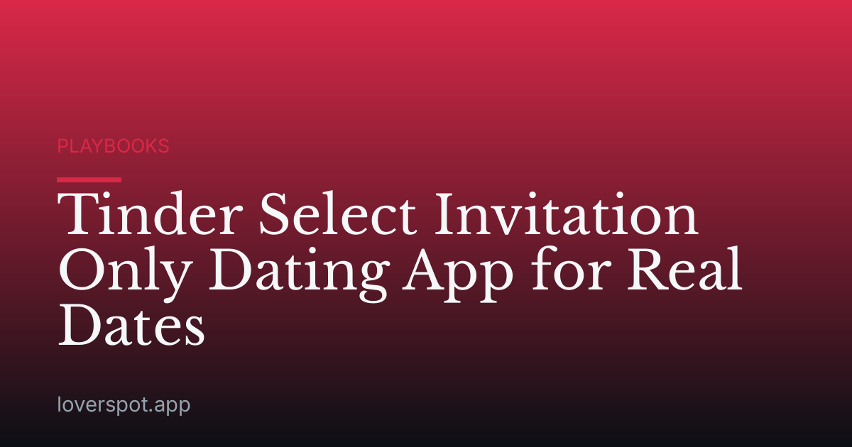 Tinder Select Invitation Only Dating App for Real Dates